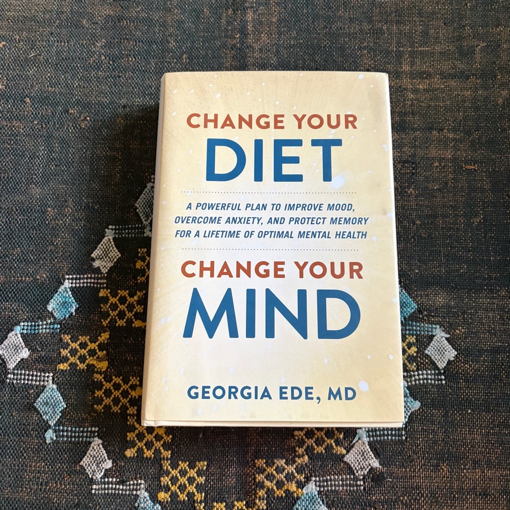Change Your Diet Change Your Mind by Georgia Ede, MD Hachette Book Group 2024